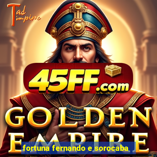 fortuna fernando e sorocaba